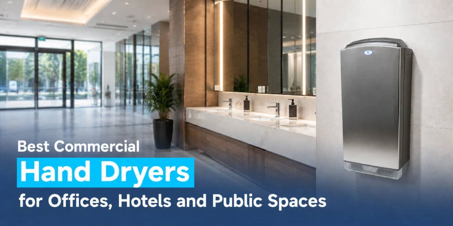 Best Commercial Hand Dryers for Offices, Hotels and Public Spaces
